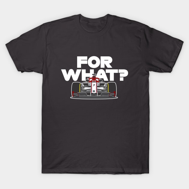 Kimi Raikkonen - For What? T-Shirt by jaybeetee